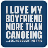 I Love My Boyfriend More Than Canoeing - Drink Coaster