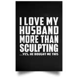 I Love My Husband More Than Sculpting - Poster Portrait