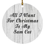 All I Want For Christmas Is My Sam Cat - Circle Ornament F