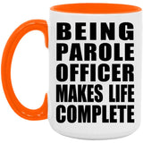Being Parole Officer Makes Life Complete - 15oz Accent Mug Orange