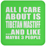 All I Care About Is Tibetan Mastiff - Drink Coaster