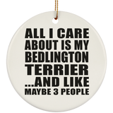 All I Care About Is My Bedlington Terrier - Circle Ornament
