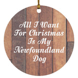 All I Want For Christmas Is My Newfoundland Dog - Circle Ornament E