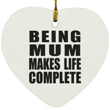 Being Mum Makes Life Complete - Heart Ornament