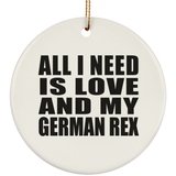 All I Need Is Love And My German Rex - Circle Ornament