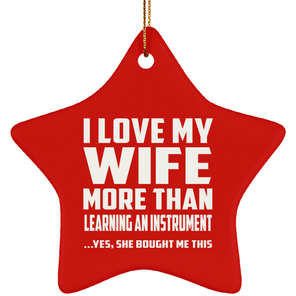 I Love My Wife More Than Learning An Instrument - Star Ornament