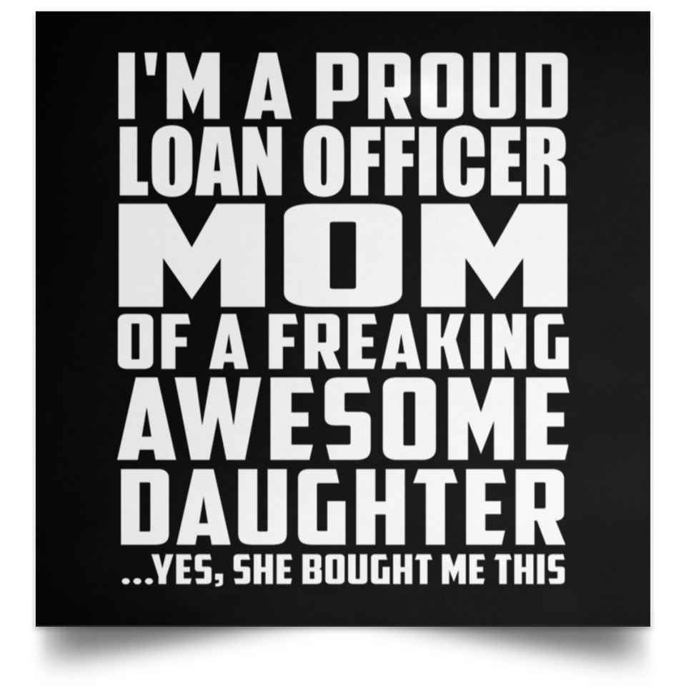 Proud Loan Officer Mom Of Awesome Daughter - Poster Square