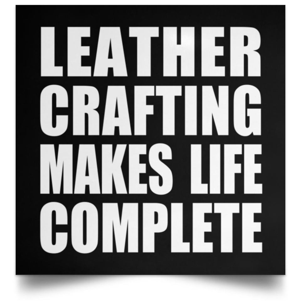 Leather Crafting Makes Life Complete - Poster Square