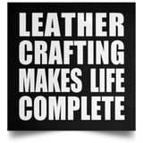 Leather Crafting Makes Life Complete - Poster Square