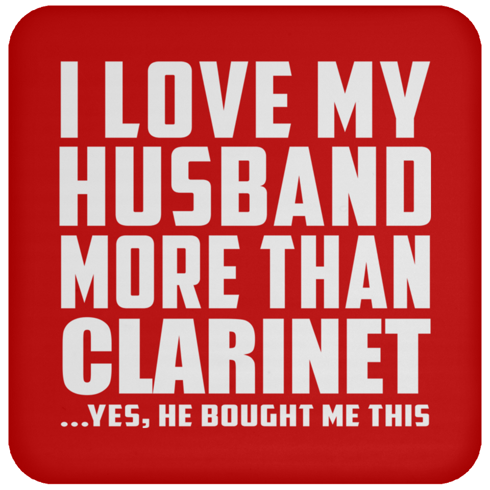 I Love My Husband More Than Clarinet - Drink Coaster