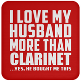 I Love My Husband More Than Clarinet - Drink Coaster