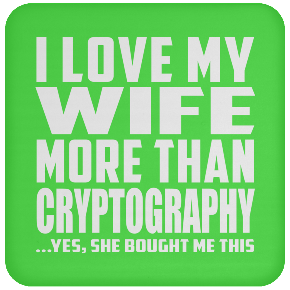 I Love My Wife More Than Cryptography - Drink Coaster