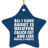 All I Care About Is Diluted Calico Cat - Star Ornament