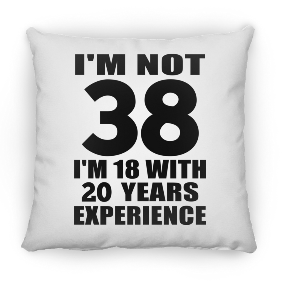 38th Birthday I'm Not 38 I'm 18 With 20 Years Experience - Throw Pillow