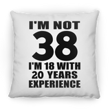 38th Birthday I'm Not 38 I'm 18 With 20 Years Experience - Throw Pillow