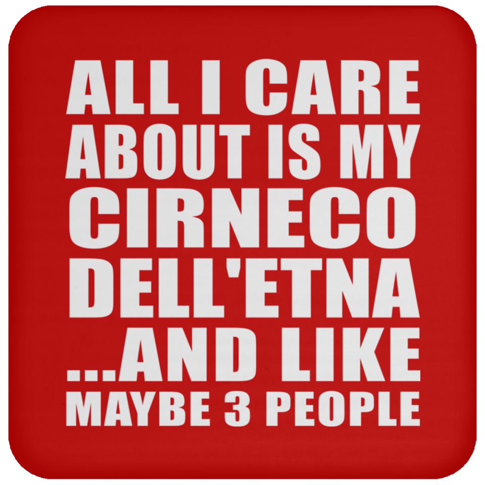 All I Care About Is My Cirneco Dell'etna - Drink Coaster