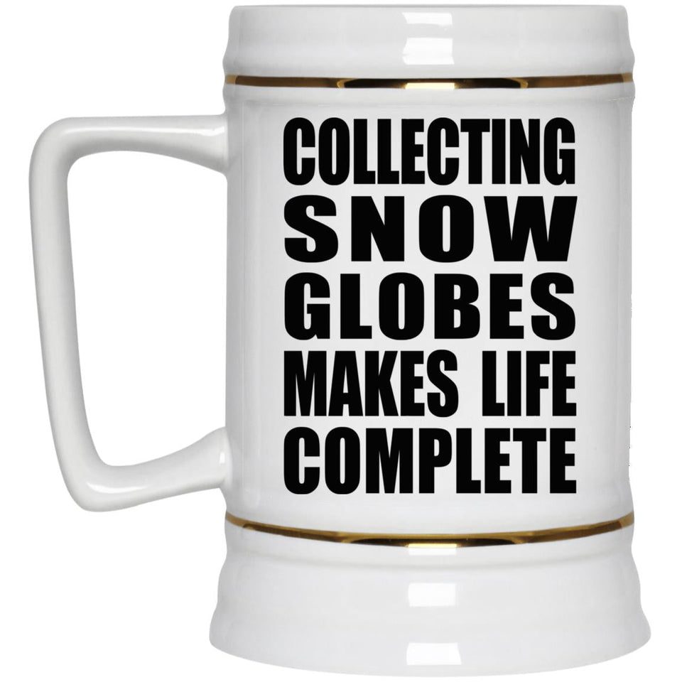 Collecting Snow Globes Makes Life Complete - Beer Stein