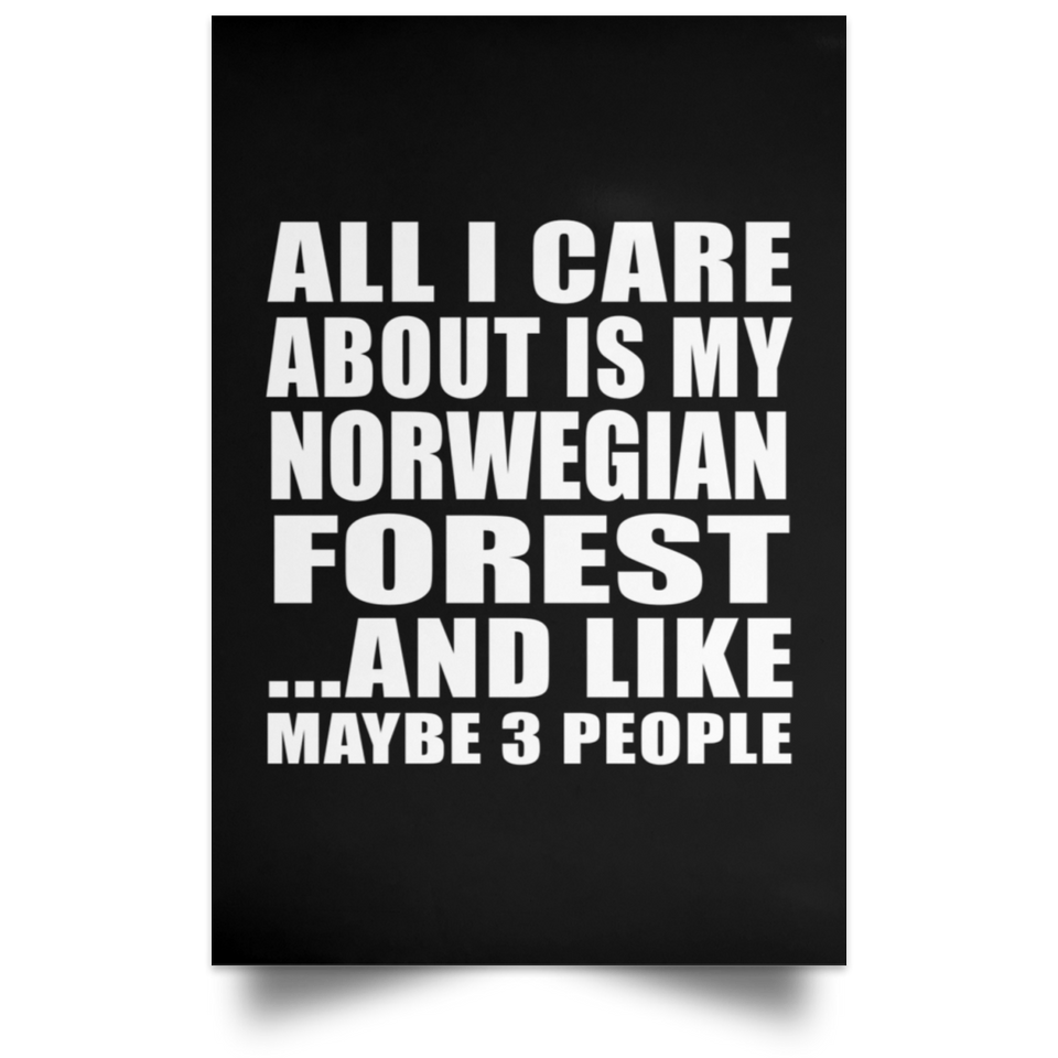 All I Care About Is My Norwegian Forest - Poster Portrait