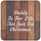 Daddy Is For Life Not Just For Christmas - Drink Coaster E