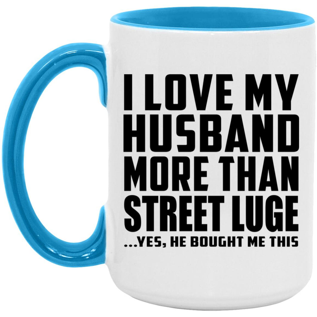 I Love My Husband More Than Street Luge - 15oz Accent Mug Blue