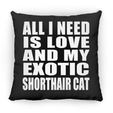 All I Need Is Love And My Exotic Shorthair Cat - Throw Pillow Black