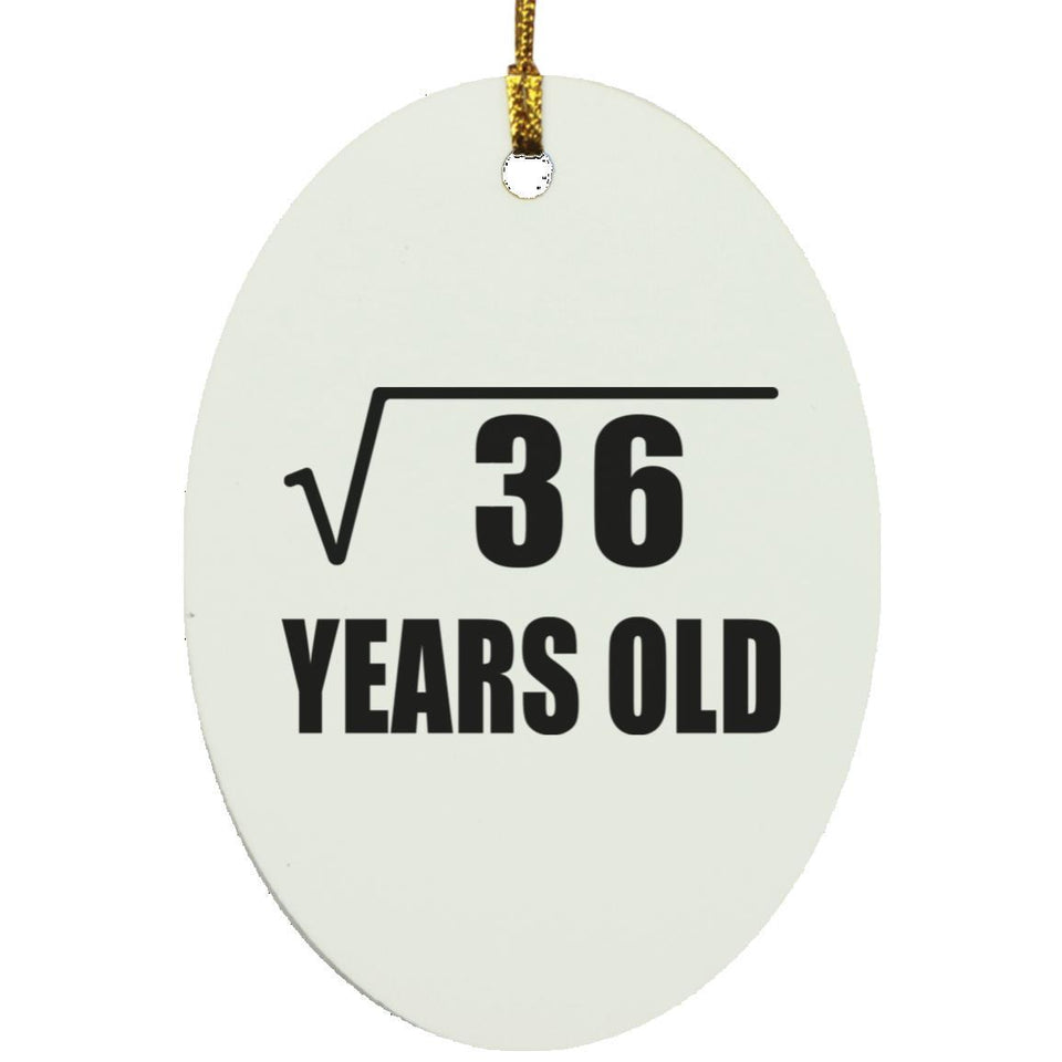 6th Birthday Square Root of 36 Years Old - Oval Ornament