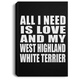 All I Need Is Love And My West Highland White Terrier - Canvas Portrait