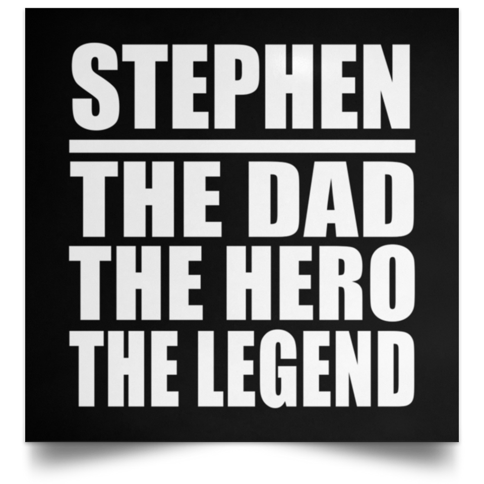 Stephen The Dad The Hero The Legend - Poster Square