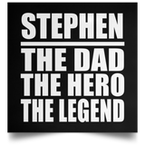 Stephen The Dad The Hero The Legend - Poster Square
