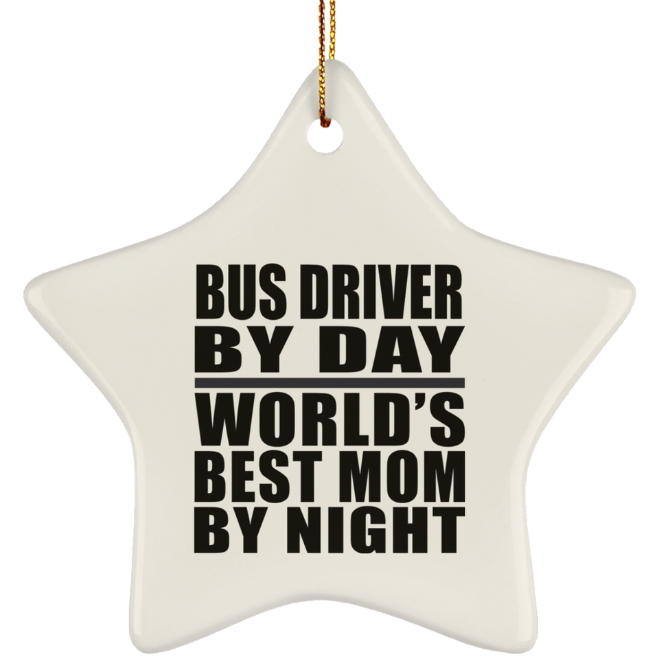 Bus Driver By Day World's Best Mom By Night - Star Ornament