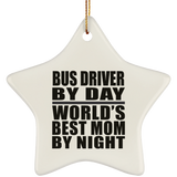 Bus Driver By Day World's Best Mom By Night - Star Ornament