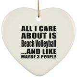 All I Care About Is Beach Volleyball - Heart Ornament