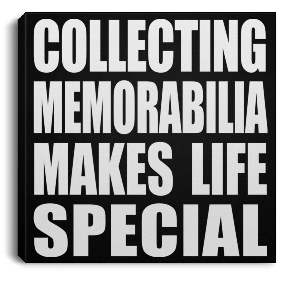 Collecting Memorabilia Makes Life Special - Canvas Square