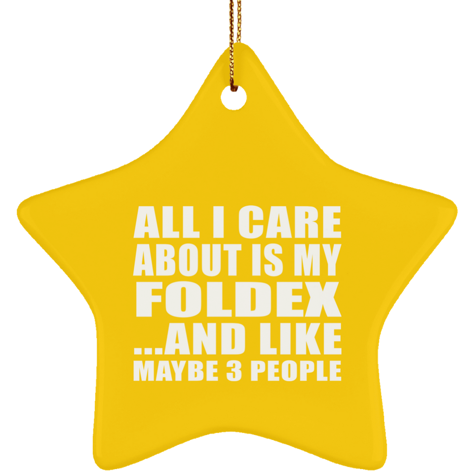 All I Care About Is My Foldex - Star Ornament