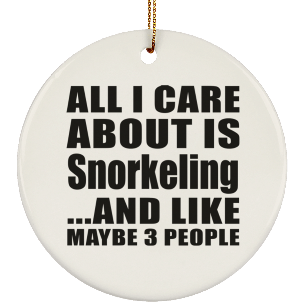 All I Care About Is Snorkeling - Circle Ornament