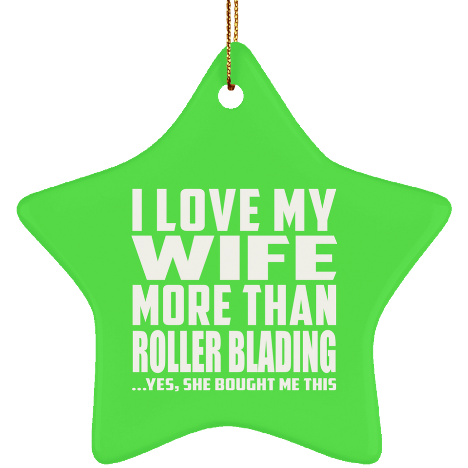 I Love My Wife More Than Roller Blading - Star Ornament