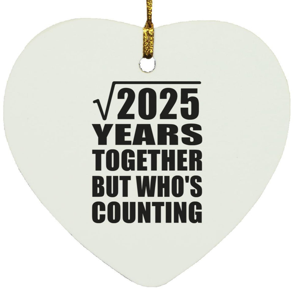 45th Anniversary Square Root of 2025 Years Who's Counting - Heart Ornament