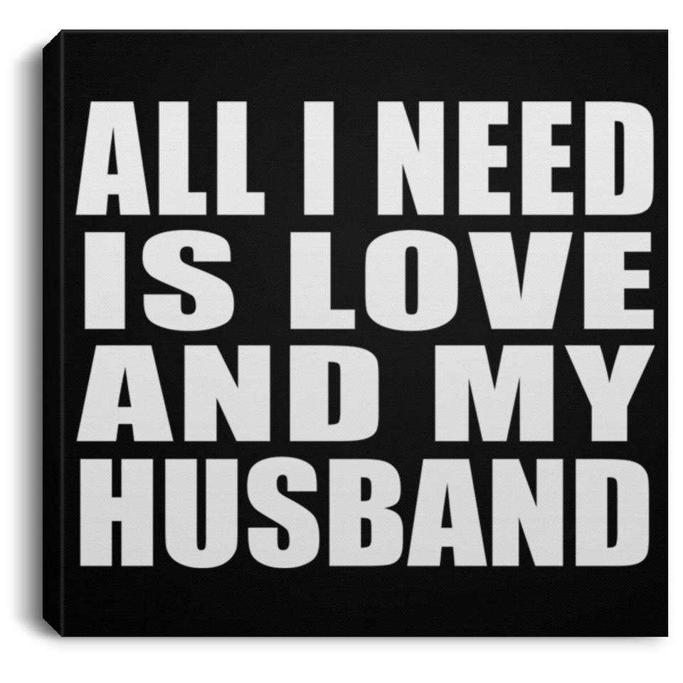 All I Need Is Love And My Husband - Canvas Square