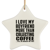 I Love My Boyfriend More Than Collecting Coffee - Star Ornament