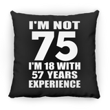 75th Birthday I'm Not 75 I'm 18 With 57 Years Experience - Throw Pillow Black