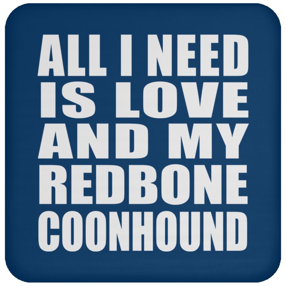 All I Need Is Love And My Redbone Coonhound - Drink Coaster