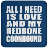 All I Need Is Love And My Redbone Coonhound - Drink Coaster