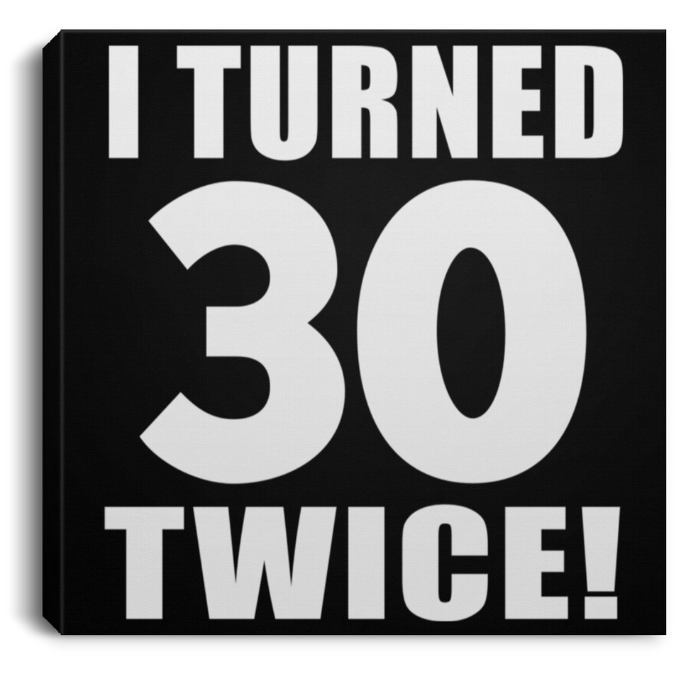60th Birthday I Turned 30 Twice - Canvas Square