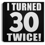 60th Birthday I Turned 30 Twice - Canvas Square
