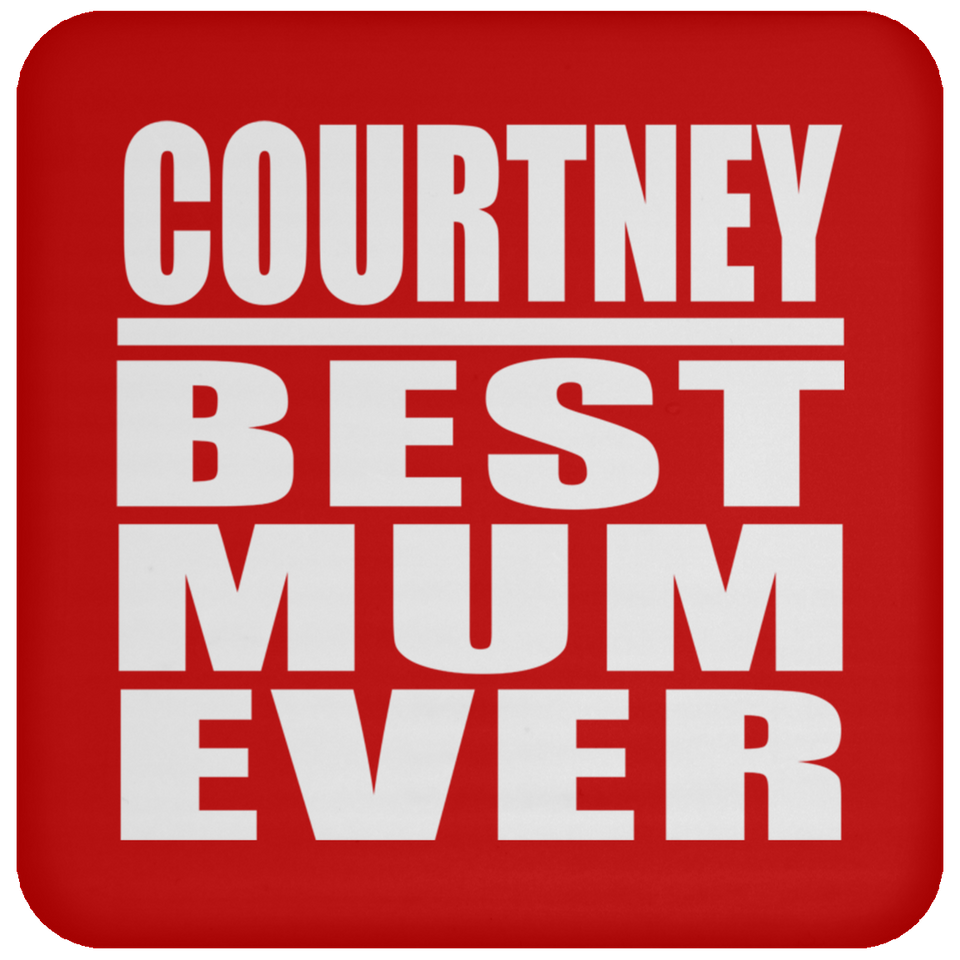 Courtney Best Mum Ever - Coaster