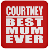 Courtney Best Mum Ever - Coaster