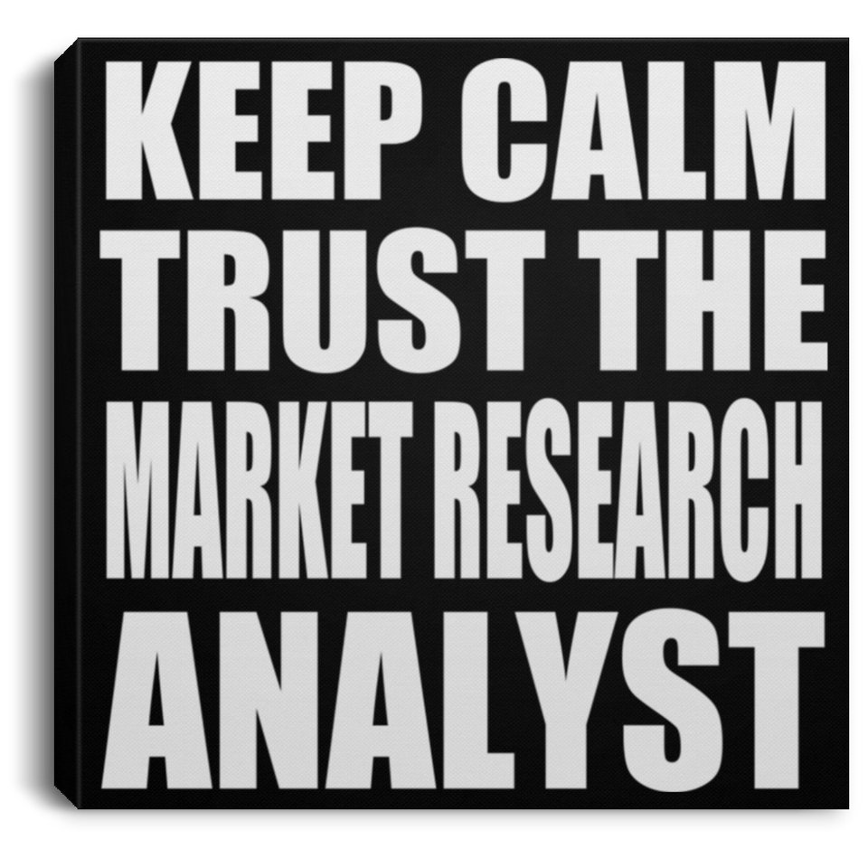 Keep Calm and Trust The Market Research Analyst - Canvas Square