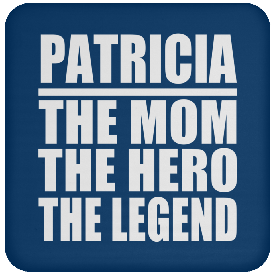 Patricia The Mom The Hero The Legend - Drink Coaster