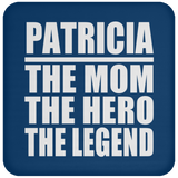 Patricia The Mom The Hero The Legend - Drink Coaster