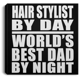 Hair Stylist By Day World's Best Dad By Night - Canvas Square